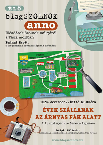 Blogszolnok Anno - Évek szállnak az árnyas fák alatt - 2024. december 2. (hétfő) 18:00