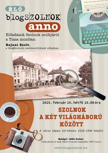 Blogszolnok Anno - Szolnok a két világháború között - 2025. február 24. (hétfő) 18:00